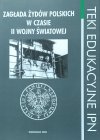 Teki edukacyjne IPN • Zagłada Żydów polskich w czasie II Wojny Światowej