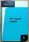 Na tropach cząstek / Biblioteka Problemów