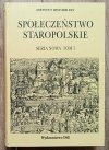 Społeczeństwo staropolskie seria nowa tom I: Społeczeństwo a polityka