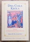 Ernst Kantorowicz Dwa ciała króla. Studium ze średniowiecznej teologii politycznej