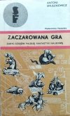Antoni Smuszkiewicz • Zaczarowana gra. Zarys dziejów polskiej fantastyki naukowej