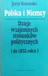 Jerzy Krasuski Polska i Niemcy. Dzieje wzajemnych stosunków politycznych do 1932 roku