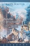 Roger Scruton Pożytki z pesymizmu i niebezpieczeństwa fałszywej nadziei