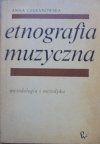 Anna Czekanowska • Etnografia muzyczna. Metodologia i metodyka