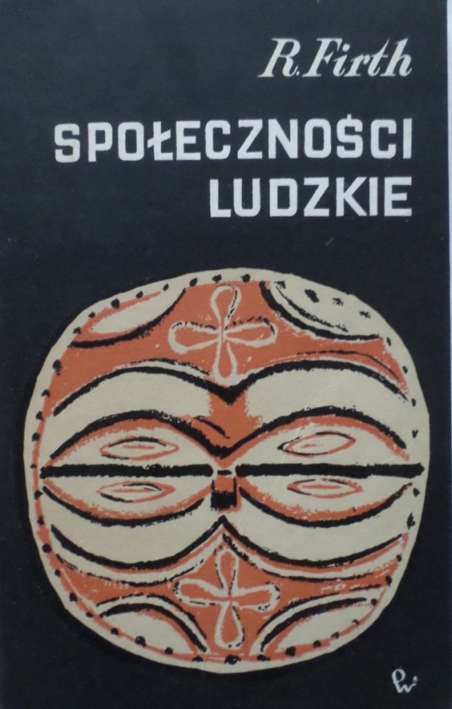 Raymond Firth • Społeczności ludzkie Etnologia, kultura ludowa