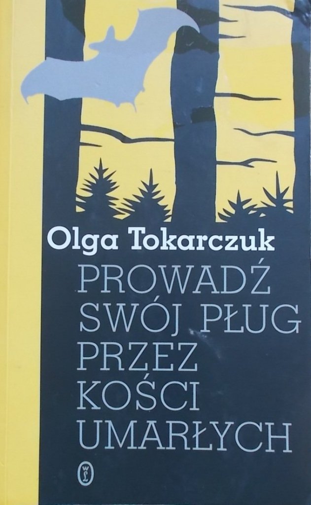 Olga Tokarczuk Prowadź swój pług przez kości umarłych