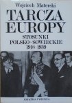 Wojciech Materski • Tarcza Europy. Stosunki polsko-sowieckie 1918-1939