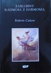 Roberto Calasso • Zaślubiny Kadmosa z Harmonią [wstęp Josif Brodski] [Mity Obrazy Symbole]