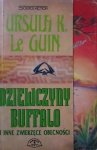 Ursula K. Le Guin • Dziewczyny Buffalo i inne zwierzęce obecności