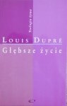 Louis Dupre • Głębsze życie [Teologia żywa]