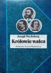 Joseph Wechsberg • Królowie walca. Życie, czasy i muzyka Straussów