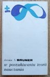 Jerome S. Bruner • W poszukiwaniu teorii nauczania