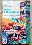 Adrian Geiges • Pekin i Szanghaj. Dwie głowy chińskiego smoka