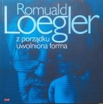 Romuald Loegler • Z porządku uwolniona forma