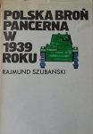 Rajmund Szubański • Polska broń pancerna w 1939 roku