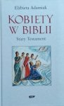 Elżbieta Adamiak • Kobiety w Biblii. Stary Testament