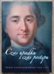 Czas upadku, czas postępu. Okres stanisławowski 1764-1795