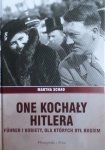 Martha Schad • One kochały Hitlera. Fuhrer i kobiety, dla których był bogiem