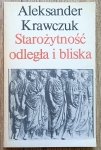Aleksander Krawczuk • Starożytności odległa i bliska