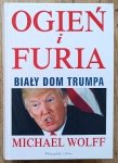 Michael Wolff • Ogień i furia. Biały Dom Trumpa