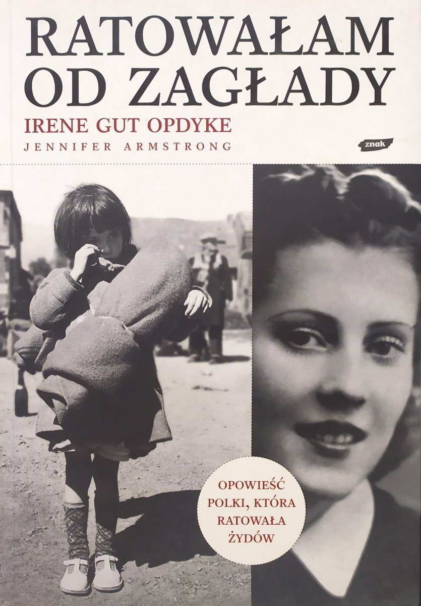 Irene Gut Opdyke Ratowałam od Zagłady. Wspomnienia