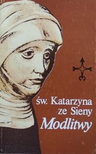 Ludmiła Grygiel • Św. Katarzyna ze Sieny Modlitwy