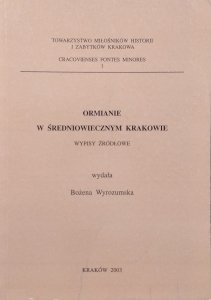 Bożena Wyrozumska • Ormianie w średniowiecznym Krakowie [wypisy źródłowe]