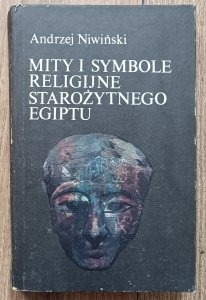 Andrzej Niwiński • Mity i symbole religijne starożytnego Egiptu