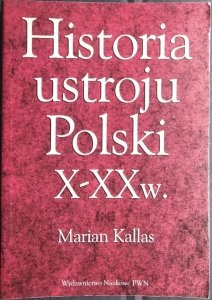Marian Kallas • Historia ustroju Polski X-XX w.