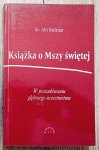 Jan Kuźniar • Książka o Mszy świętej