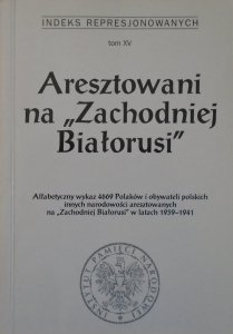 Aresztowani na 'Zachodniej Białorusi' • Alfabetyczny wykaz 4669 Polaków i obywateli polskich