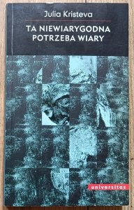 Julia Kristeva • Ta niewiarygodna potrzeba wiary