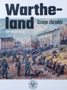 Adam Pleskaczyński • Wartheland. Dzieje zbrodni