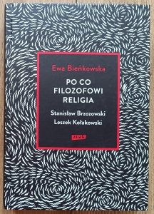 Ewa Bieńkowska • Po co filozofowi religia: Stanisław Brzozowski, Leszek Kołakowski