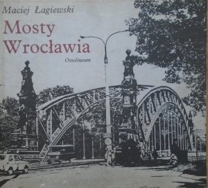 Maciej Łagiewski • Mosty Wrocławia