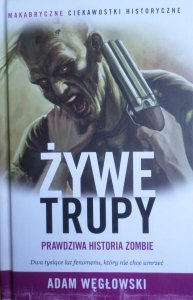Adam Węgłowski • Żywe trupy. Prawdziwa historia zombie