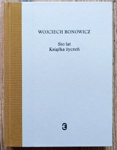 Wojciech Bonowicz • Sto lat. Książka życzeń