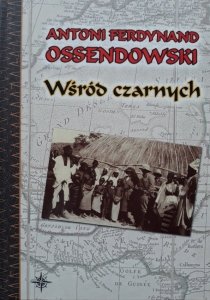 Antoni Ferdynand Ossendowski • Wśród czarnych 