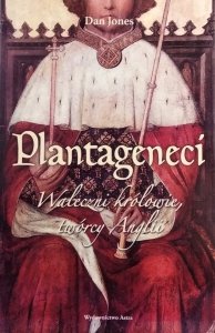 Dan Jones • Plantageneci. Waleczni królowie, twórcy Anglii