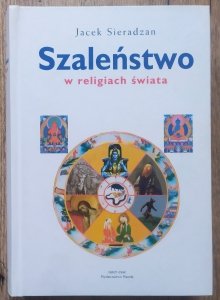 Jacek Sieradzan • Szaleństwo w religiach świata