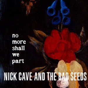 Nick Cave and The Bad Seeds • No more shall we part • CD