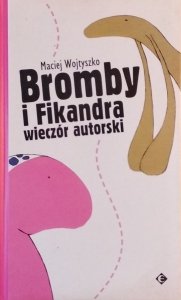 Maciej Wojtyszko • Bromby i Fikandra. Wieczór autorski