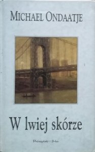 Michael Ondaatje • W lwiej skórze 
