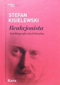 Stefan Kisielewski • Reakcjonista. Autobiografia intelektualna