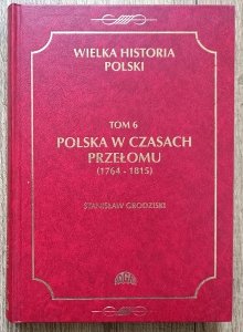 Polska w czasach przełomu (1764-1815). Wielka Historia Polski tom 6