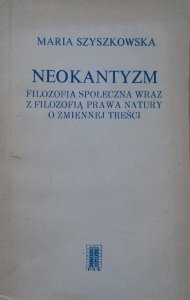 Maria Szyszkowska • Neokantyzm. Filozofia społeczna wraz z filozofią prawa natury o zmiennej treści