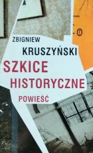 Zbigniew Kruszyński • Szkice historyczne. Powieść