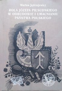 Wacław Jędrzejewicz • Rola Józefa Piłsudskiego w odbudowie i umacnianiu państwa polskiego