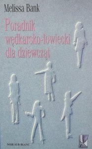 Melissa Bank • Poradnik wędkarsko-łowiecki dla dziewcząt