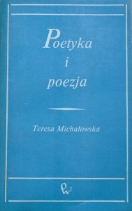 Teresa Michałowska • Poetyka i poezja. Studia i szkice staropolskie